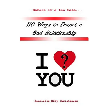 110 Ways to Detect a Bad Relationship 3rd Edition: I Love? You