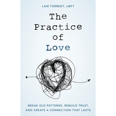 The Practice of Love: Break Old Patterns, Rebuild Trust, and Create a Connection That Lasts