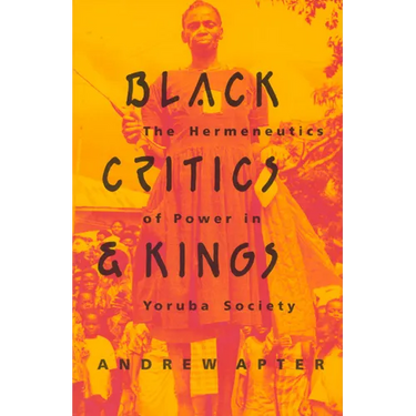 Black Critics and Kings: The Hermeneutics of Power in Yoruba Society