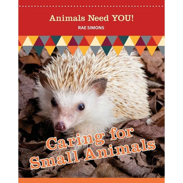 Caring for Small Animals (Animals Need YOU!)