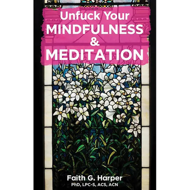 Unfuck Your Mindfulness & Meditation: Exercises to Calm Your Body, Mind, and Vagus Nerve