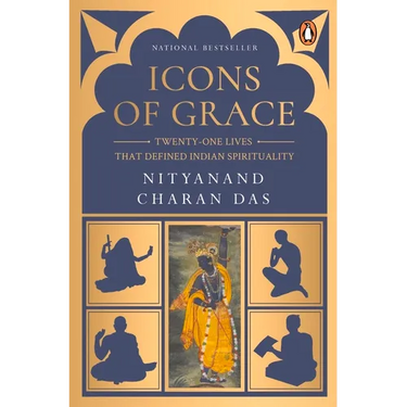 Icons of Grace: Twenty-One Lives That Defined Indian Spirituality