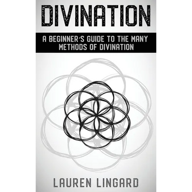 Divination: A Beginner's Guide to the Many Methods of Divination