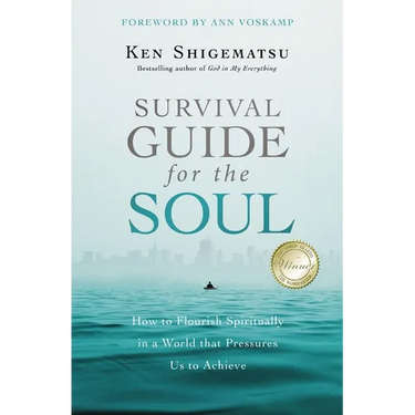 Survival Guide for the Soul: How to Flourish Spiritually in a World That Pressures Us to Achieve