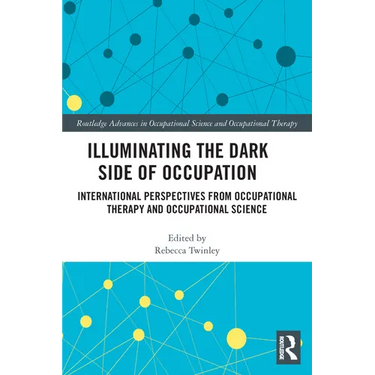 Illuminating The Dark Side of Occupation: International Perspectives from Occupational Therapy and Occupational Science