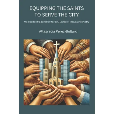 Equipping the Saints to Serve the City: Multicultural Education for Lay Leaders' Inclusive Ministry