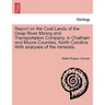 Report on the Coal Lands of the Deep River Mining and Transportation Company, in Chatham and Moore Counties, North Carolina. with Analyses of the Mine