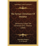 The Syrian Christians Of Malabar: Otherwise Called The Christians Of S. Thomas (1869)