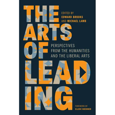 The Arts of Leading: Perspectives from the Humanities and the Liberal Arts