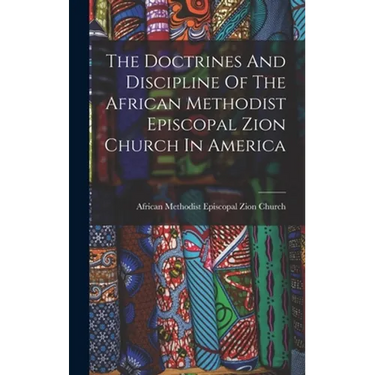 The Doctrines And Discipline Of The African Methodist Episcopal Zion Church In America
