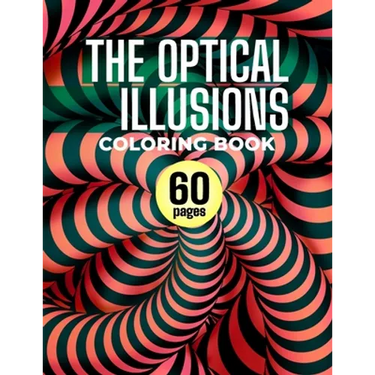 The Optical Illusions Coloring Book: 60 Different Visual Illusions Challenges To Color