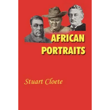 African Portraits: A Biography of Paul Kruger, Cecil Rhodes and Lobengula