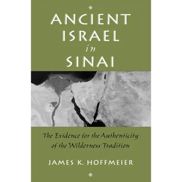 Ancient Israel in Sinai: The Evidence for the Authenticity of the Wilderness Tradition