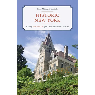 Historic New York: A Tour of More Than 120 of the State's Top National Landmarks
