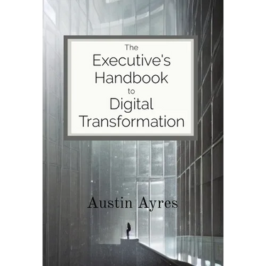 The Executive's Handbook to Digital Transformation