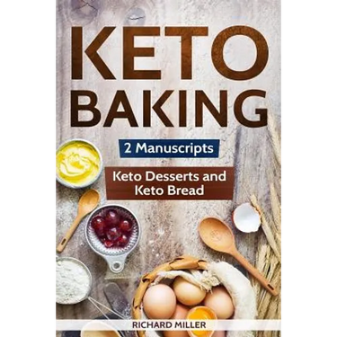 Keto Baking: 2 Manuscripts - Keto Bread and Keto Desserts