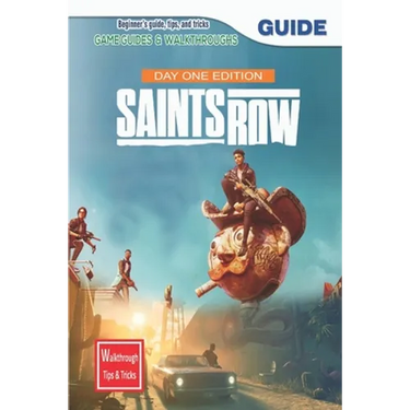Saints Row Day 1 Edition: The Complete Guide & Walkthrough with Tips &Tricks