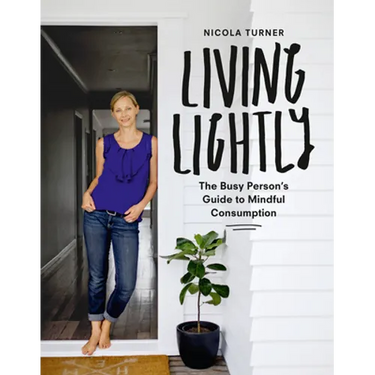 Living Lightly: The Busy Person's Guide to Mindful Consumption