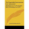 The Negotiable Instruments Law Annotated: With References To The English Bills Of Exchange Acts (1911)