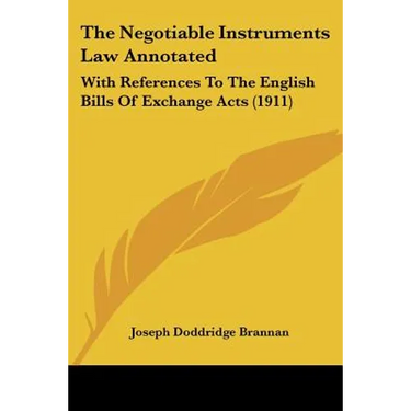 The Negotiable Instruments Law Annotated: With References To The English Bills Of Exchange Acts (1911)