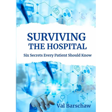 Surviving the Hospital: Six Secrets Every Patient Should Know