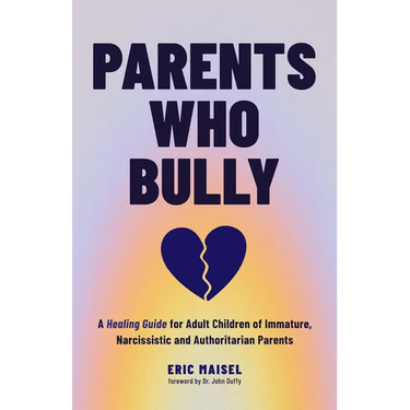 Parents Who Bully: A Healing Guide for Adult Children of Immature, Narcissistic and Authoritarian Parents (Toxic Parents Book)