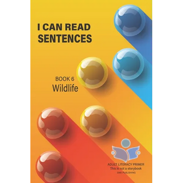 I Can Read Sentences Adult Literacy Primer (This is not a storybook): Book Six: Wildlife