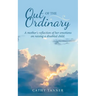 Out of the Ordinary: A Mother's Reflection of Her Emotions on Raising a Disabled Child.