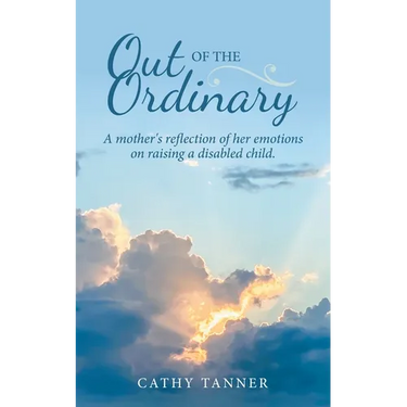 Out of the Ordinary: A Mother's Reflection of Her Emotions on Raising a Disabled Child.