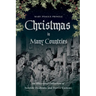 Christmas in Many Countries: An Illustrated Collection of Yuletide Traditions and Festive Customs