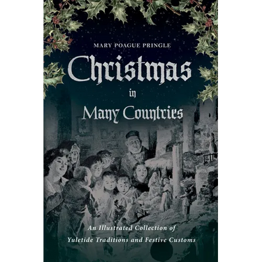Christmas in Many Countries: An Illustrated Collection of Yuletide Traditions and Festive Customs