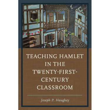 Teaching Hamlet in the Twenty-First-Century Classroom