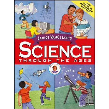Janice VanCleave's Science Through the Ages