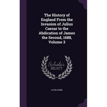 The History of England From the Invasion of Julius Caesar to the Abdication of James the Second, 1688, Volume 3