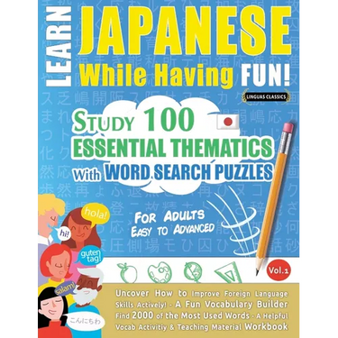Learn Japanese While Having Fun! - For Adults: Easy to Advanced - Study 100 Essential Thematics with Word Search Puzzles - Vol.1