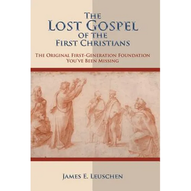 The Lost Gospel of the First Christians: The Original First-Generation Foundation You've Been Missing
