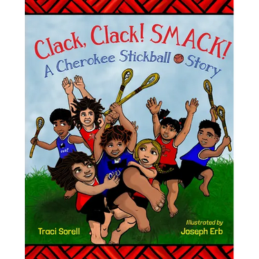 Clack, Clack! Smack! a Cherokee Stickball Story