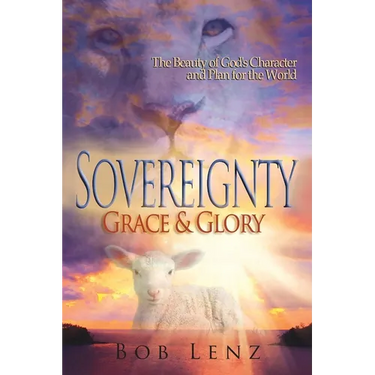 Sovereignty, Grace & Glory: The Beauty of God's Character and Plan for the World