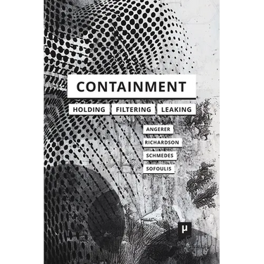 Containment: Technologies of Holding, Filtering, Leaking
