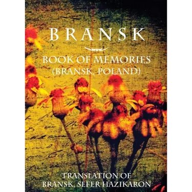 Bransk, Book of Memories - (Brańsk, Poland): Translation of Bransk, sefer hazikaron