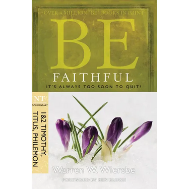 Be Faithful (1 & 2 Timothy, Titus, Philemon): It's Always Too Soon to Quit!