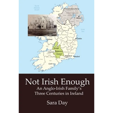 Not Irish Enough: Anglo-Irish Family's Three Centuries in Ireland