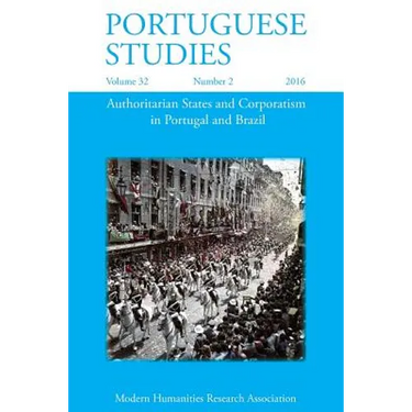 Portuguese Studies 32: 2 (2016): Authoritarian States and Corporatism in Portugal and Brazil
