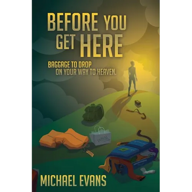 Before You Get Here: Baggage to Drop On Your Way to Heaven