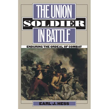 The Union Soldier in Battle: Enduring the Ordeal of Combat