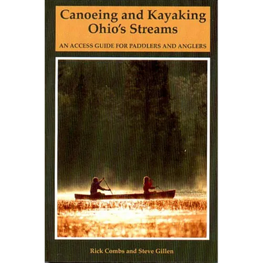 Canoeing and Kayaking Ohio's Streams: An Access Guide for Paddlers and Anglers