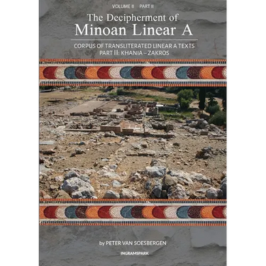 The Decipherment of Minoan Linear A, Volume II, Part II: Corpus of transliterated Linear A texts: Khania - Zakros