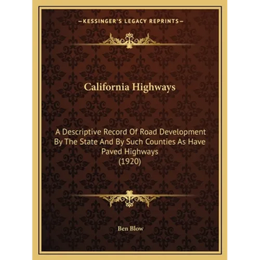 California Highways: A Descriptive Record Of Road Development By The State And By Such Counties As Have Paved Highways (1920)