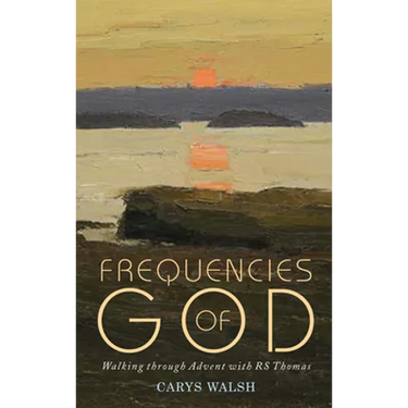 Frequencies of God: Walking Through Advent with R S Thomas