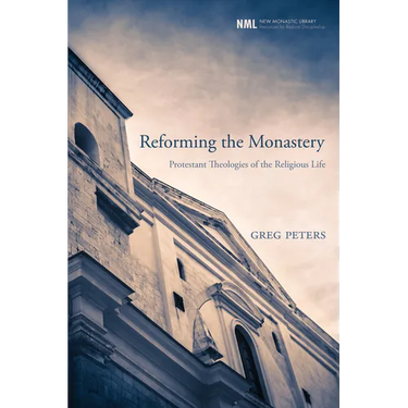 Reforming the Monastery: Protestant Theologies of the Religious Life